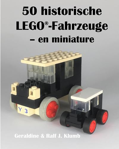 Geraldine & Ralf J. Klumb: 50 historische LEGO-Fahrzeuge – en miniature | Buch mit Bauanleitungen